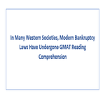 In Many Western Societies Modern Bankruptcy Laws Have Undergone GMAT Reading Comprehension